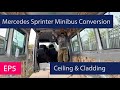 EP5 - Ceiling &amp; Cladding - Mercedes Sprinter Minibus Conversion