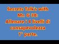 Secrets Talk's with Mr. G, 38: allenare i 4 stati di consapevolezza