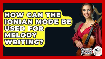 How Can The Ionian Mode Be Used For Melody Writing? - Classical Serenade