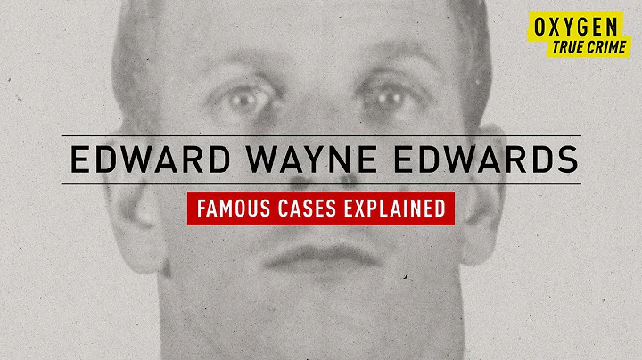 The Edward Wayne Edwards Case Explained: A Life of...