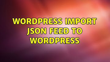 Wordpress: Import JSON feed to Wordpress