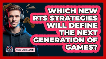 Which New RTS Strategies Will Define The Next Generation Of Games? - Video Gamers Vault