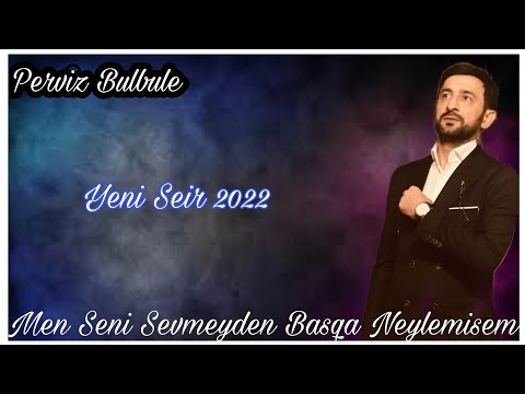 PERVIZ BULBULE Yeni Qemli Seir Men Seni Sevmeyden Basqa Neylemisem 2022