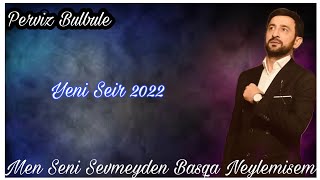 PERVIZ BULBULE Yeni Qemli Seir Men Seni Sevmeyden Basqa Neylemisem 2022