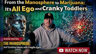 From the Manosphere to Marijuana: It's All Ego and Cranky Toddlers