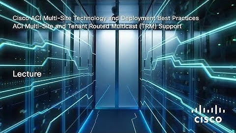 Tenant Routed Multicast (TRM) Support in Multi-Site Domains | Module 7