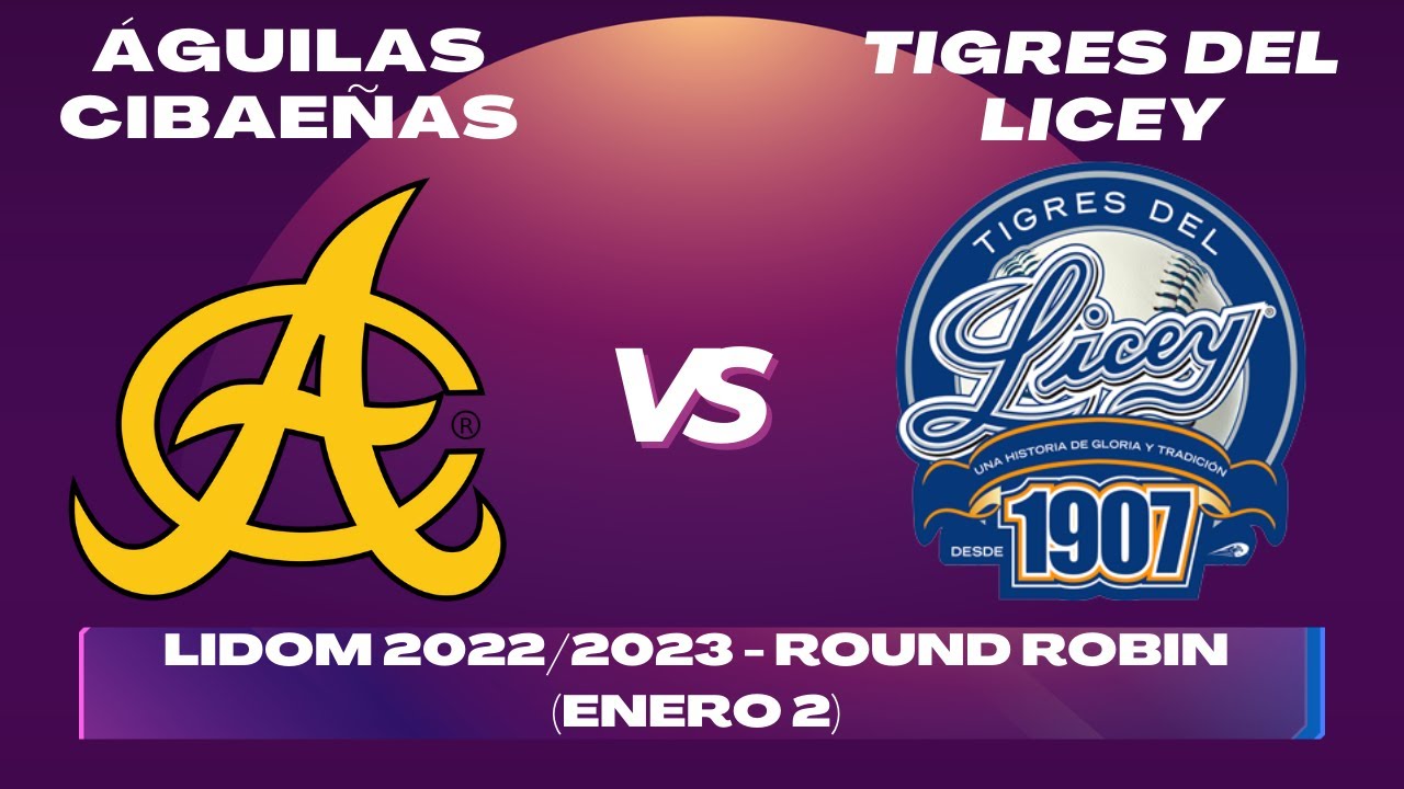 ÁGUILAS CIBAEÑAS vs TIGRES del LICEY - ROUND ROBIN LIDOM 2022/2023 - En vivo/Live (Previa)