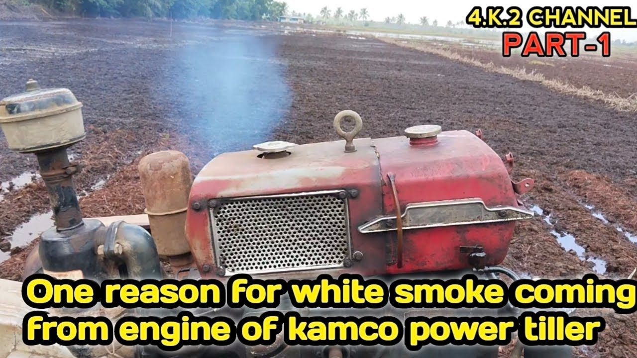 ONE REASON FOR WHITE SMOKE COMING FROM ENGINE OF KAMCO POWER TILLER
