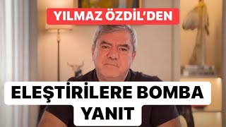 Yılmaz Özdilden Kendisine Yönelik Eleştirilere Bomba Yanıt