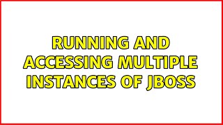 Running and accessing multiple instances of JBoss (2 Solutions!!)