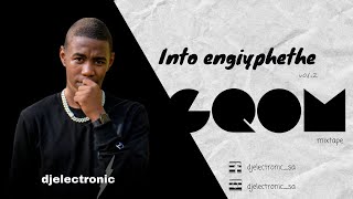 Into engiyphethe vol.2 Gqom mix ( by djelectronic)