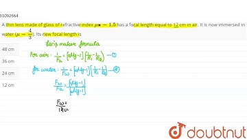 A thin lens made of glass of refractive index muu = 1.5 has a focal length equal to 12 cm in air...