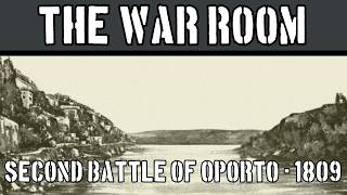 The War Room XXIX: Second Battle of Oporto, 1809