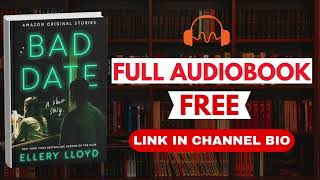Bad Date by Ellery Lloyd [Full Audiobook Free]
