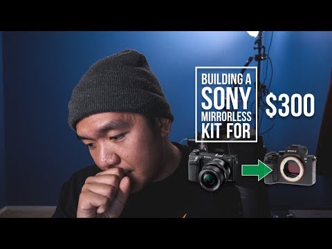 Building a Sony Mirrorless Kit for $300: Hustle Your Way from APS-C to Full Frame (Challenge)