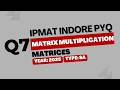 IPMAT Indore PYQ 2025 | Matrices | SA Question 7 | Quantitative Aptitude