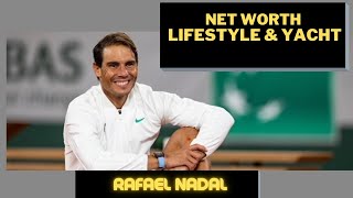 Rafael Nadal Lifestyle Yacht & Net worth You Have to See