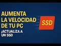 Aumenta la velocidad de tu PC y Actualiza a un disco SSD