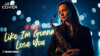 [JAZZ COVER] ♫ Meghan Trainor - Like I'm Gonna Lose You screenshot 4