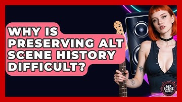 Why Is Preserving Alt Scene History Difficult? - Alt Scene Guru