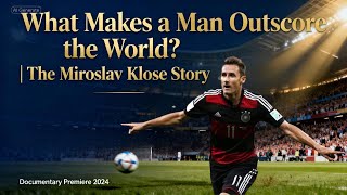 What Makes a Man Outscore the World? | The Miroslav Klose Story