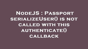 NodeJS : Passport serializeUser() is not called with this authenticate() callback