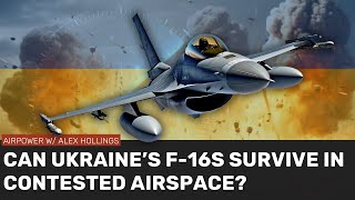 Can Ukraine's F-16s survive in contested airspace?