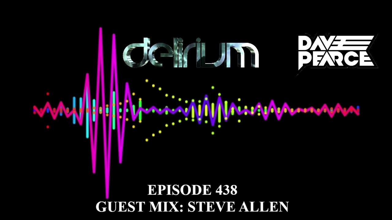 Dave Pearce Presents Delirium - Episode 438 (Guest Mix: Steve Allen)