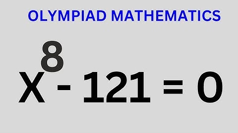 A Beautiful Math Olympiad Question X^8-121=0