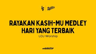 Rayakan Kasih-Mu medley Hari Yang Terbaik - LOJ Worship
