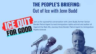 Out of ICE with Jenn Budd - The People’s Briefing Series