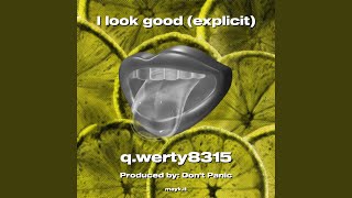 I look good (explicit)