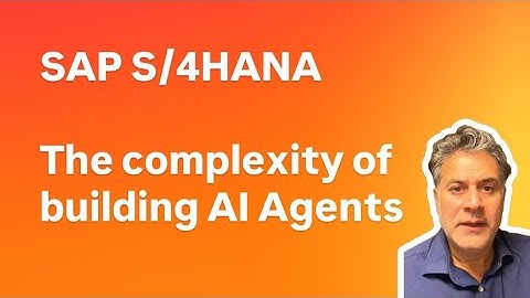 SAP S/4HANA The complexity of building AI Agents