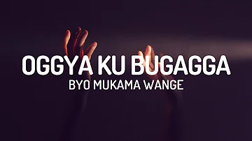 Oggya Ku bugagga Bwo Mukama Wange (Lyrics)