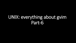 UNIX: gvim tutorial (Part-6)