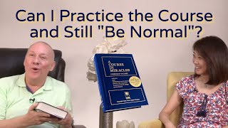 Can I Practice the Course and Still “Be Normal” A Course in Miracles David Hoffmeister & Frances Xu