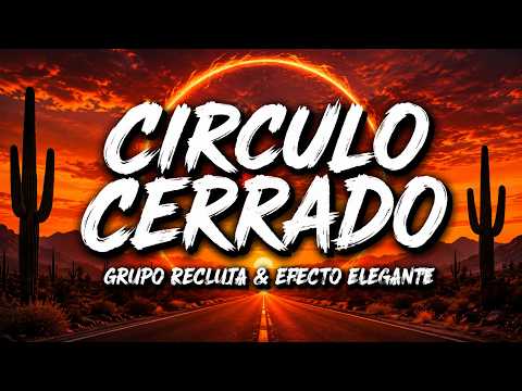 Grupo Recluta & Efecto Elegante - Circulo Cerrado (Letra/Lyric Video)