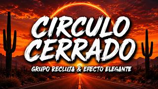 Grupo Recluta & Efecto Elegante - Circulo Cerrado (Letra/Lyric Video)