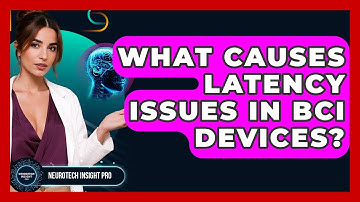 What Causes Latency Issues In BCI Devices? - Neurotech Insight Pro