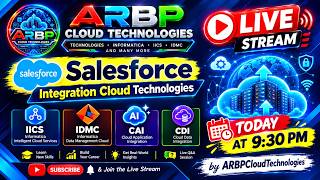 🚀 LIVE: Salesforce IICS, IDMC, CAI & CDI Full Tutorial | ARBP Cloud Technologies | 9:30 PM