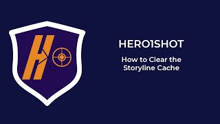 Part 5 - Clearing the Storyline Cache with HERO1SHOT