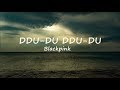 Ddu du Ddu du - Blackpink (Lyric Video)