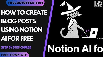 HOW TO CREATE BLOG POSTS & ARTICLES WTIH NOTION AI FOR FREE | THELOSTOFFER #NOTION #notiontemplate