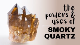 Smoky Quartz: Spiritual Meaning, Powers And Uses