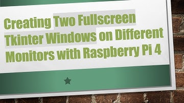 Creating Two Fullscreen Tkinter Windows on Different Monitors with Raspberry Pi 4