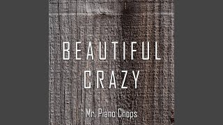Video thumbnail of "Mr. Piano Chops - Beautiful Crazy"