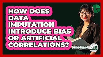 How Does Data Imputation Introduce Bias Or Artificial Correlations? - The Friendly Statistician