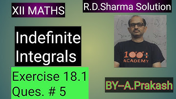 XII :Maths;R.D.Sharma;Chap.18;”IndefiniteIntegral”Exercise.18.1; (  Ques. # 05 ).BY—A. Prakash.