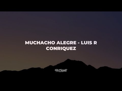 MUCHACHO ALEGRE - Luis R Conriquez (Lyrics/Letra)