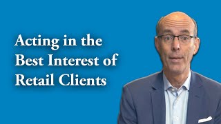 Wealth Managers: Acting in the Best Interest of Retail Clients